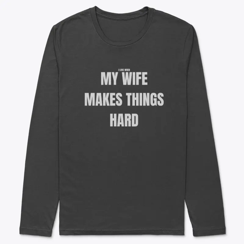 My Wife Makes Things Hard