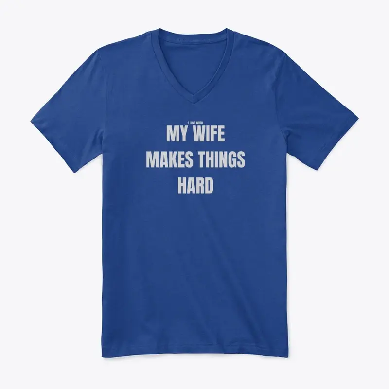 My Wife Makes Things Hard